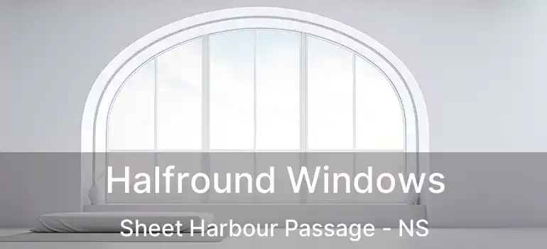  Halfround Windows Sheet Harbour Passage - NS