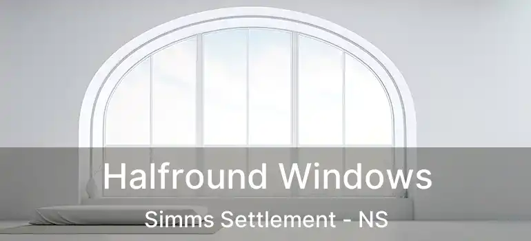  Halfround Windows Simms Settlement - NS