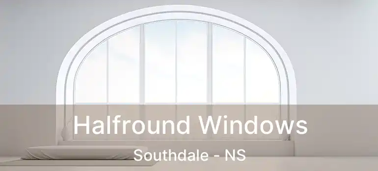  Halfround Windows Southdale - NS