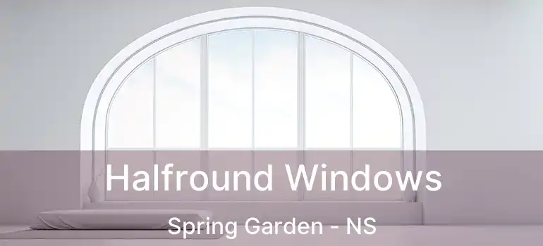  Halfround Windows Spring Garden - NS