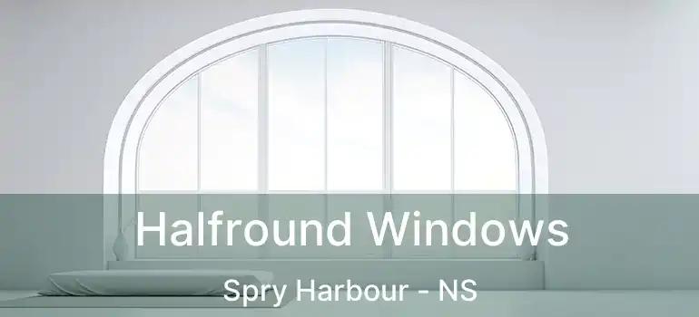  Halfround Windows Spry Harbour - NS
