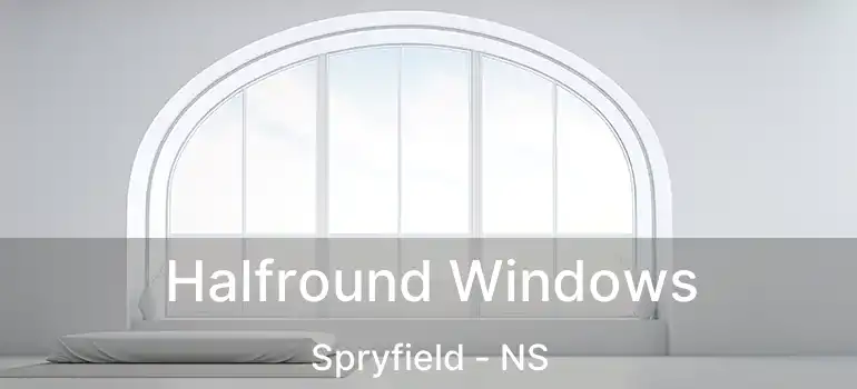  Halfround Windows Spryfield - NS