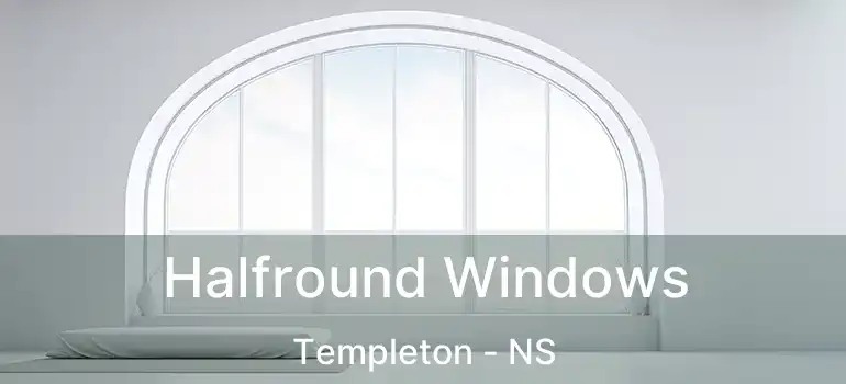  Halfround Windows Templeton - NS