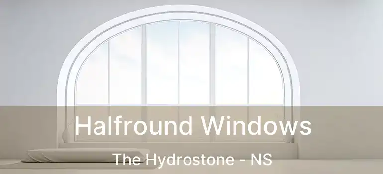  Halfround Windows The Hydrostone - NS