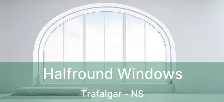  Halfround Windows Trafalgar - NS