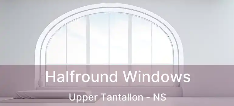  Halfround Windows Upper Tantallon - NS