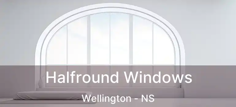  Halfround Windows Wellington - NS