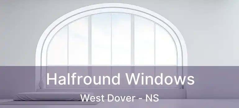  Halfround Windows West Dover - NS