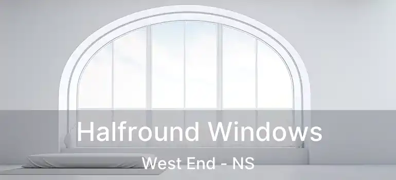  Halfround Windows West End - NS