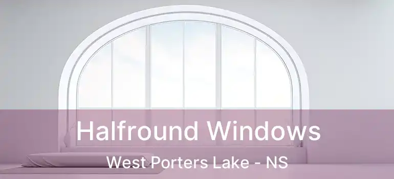  Halfround Windows West Porters Lake - NS