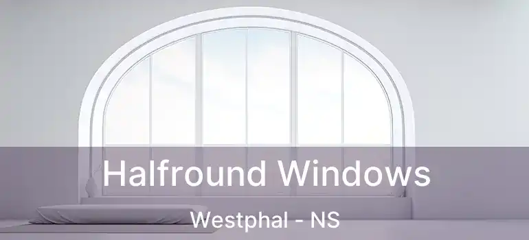  Halfround Windows Westphal - NS