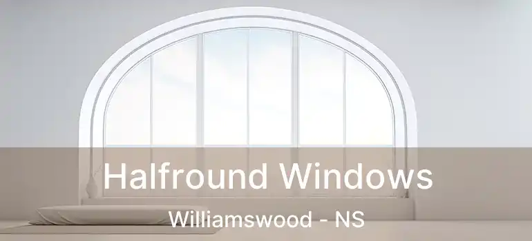  Halfround Windows Williamswood - NS