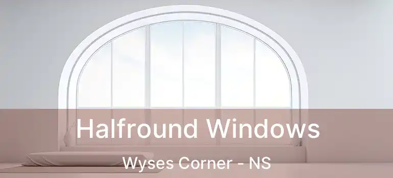  Halfround Windows Wyses Corner - NS