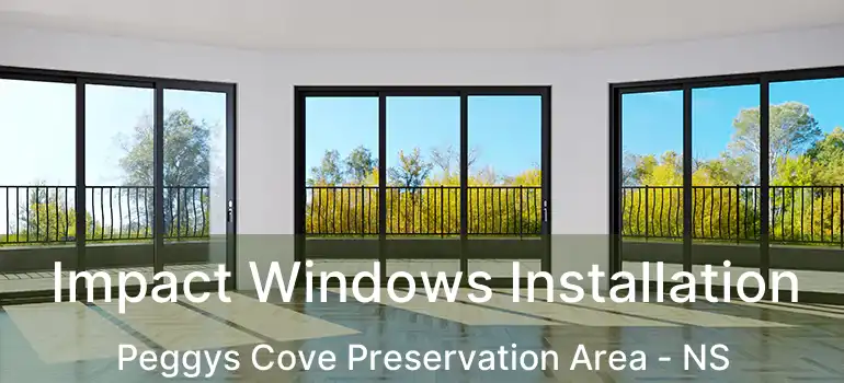  Impact Windows Installation Peggys Cove Preservation Area - NS
