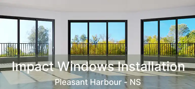  Impact Windows Installation Pleasant Harbour - NS