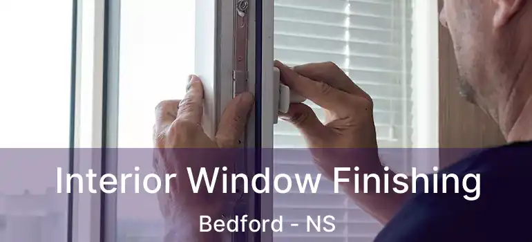  Interior Window Finishing Bedford - NS