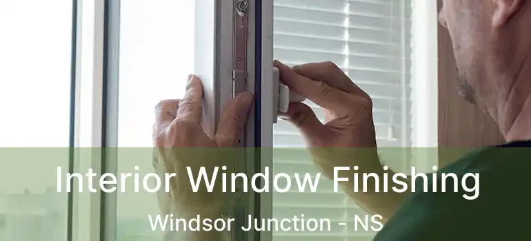  Interior Window Finishing Windsor Junction - NS