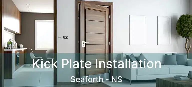  Kick Plate Installation Seaforth - NS