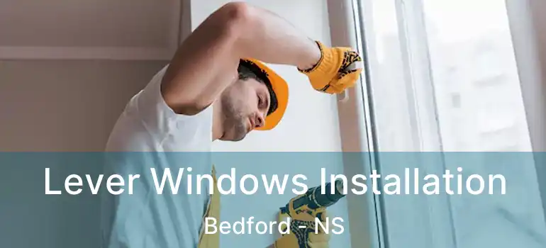  Lever Windows Installation Bedford - NS