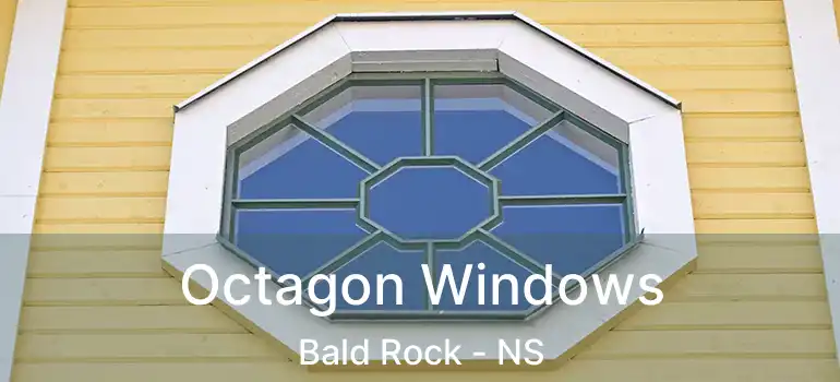  Octagon Windows Bald Rock - NS