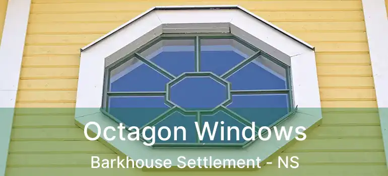  Octagon Windows Barkhouse Settlement - NS