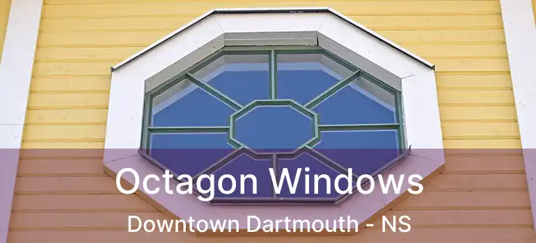  Octagon Windows Downtown Dartmouth - NS