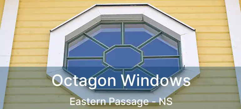  Octagon Windows Eastern Passage - NS