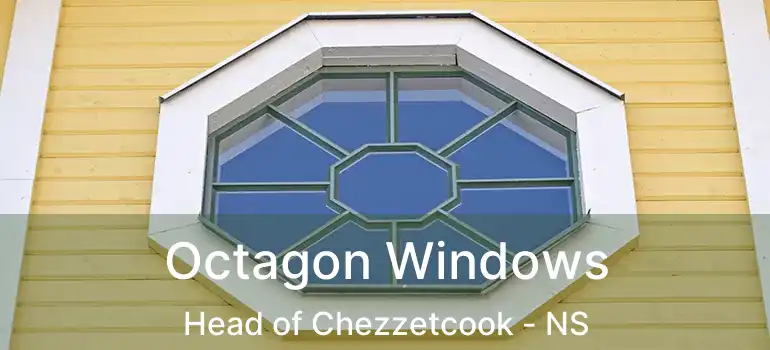  Octagon Windows Head of Chezzetcook - NS