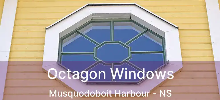  Octagon Windows Musquodoboit Harbour - NS