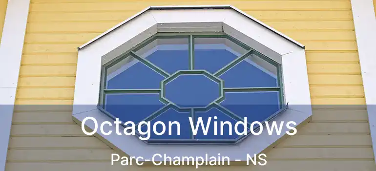  Octagon Windows Parc-Champlain - NS