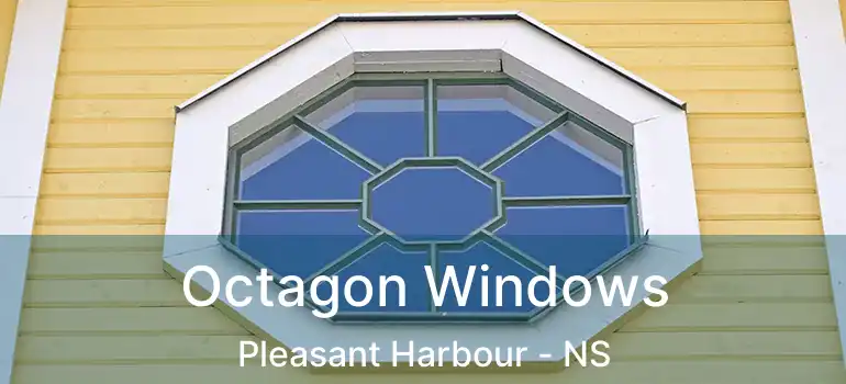  Octagon Windows Pleasant Harbour - NS