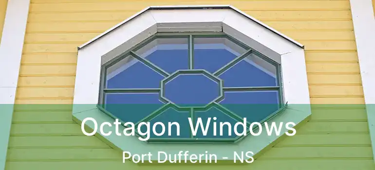  Octagon Windows Port Dufferin - NS