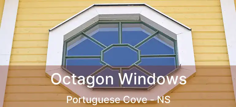  Octagon Windows Portuguese Cove - NS