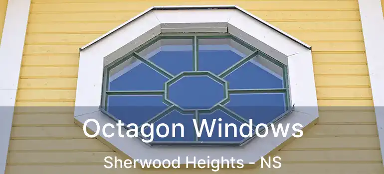  Octagon Windows Sherwood Heights - NS