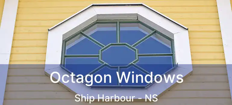  Octagon Windows Ship Harbour - NS