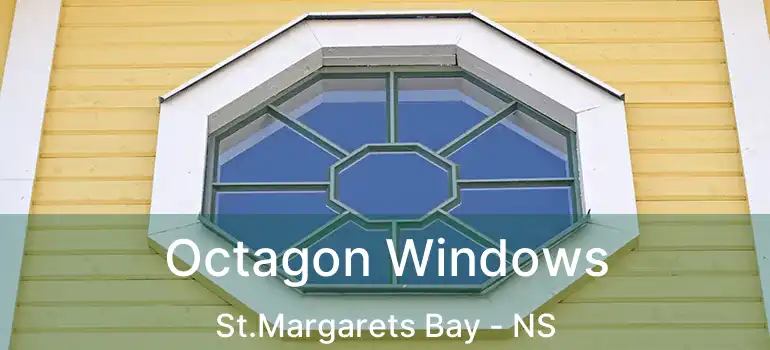  Octagon Windows St.Margarets Bay - NS