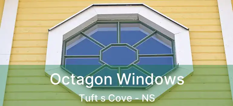  Octagon Windows Tuft s Cove - NS