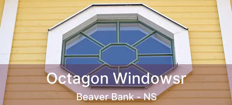  Octagon Windowsr Beaver Bank - NS