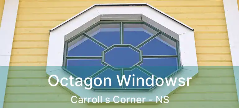  Octagon Windowsr Carroll s Corner - NS