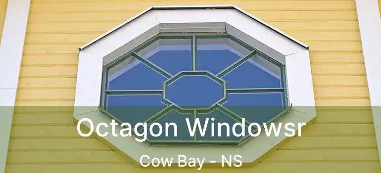  Octagon Windowsr Cow Bay - NS