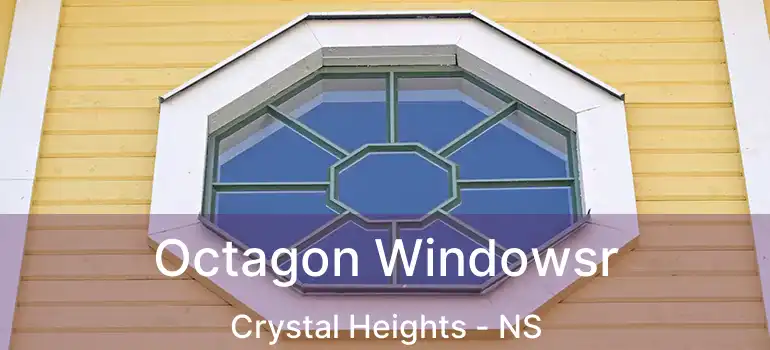  Octagon Windowsr Crystal Heights - NS