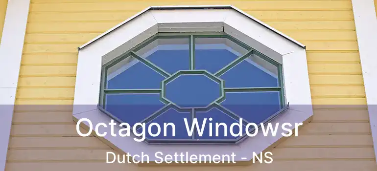 Octagon Windowsr Dutch Settlement - NS