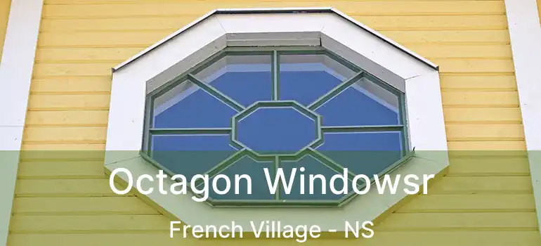  Octagon Windowsr French Village - NS