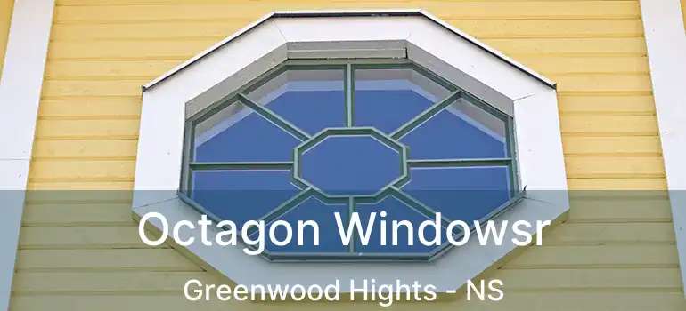  Octagon Windowsr Greenwood Hights - NS