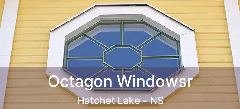  Octagon Windowsr Hatchet Lake - NS