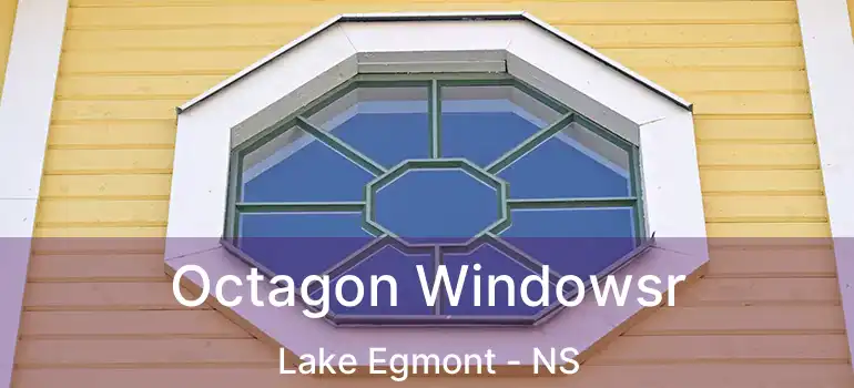  Octagon Windowsr Lake Egmont - NS