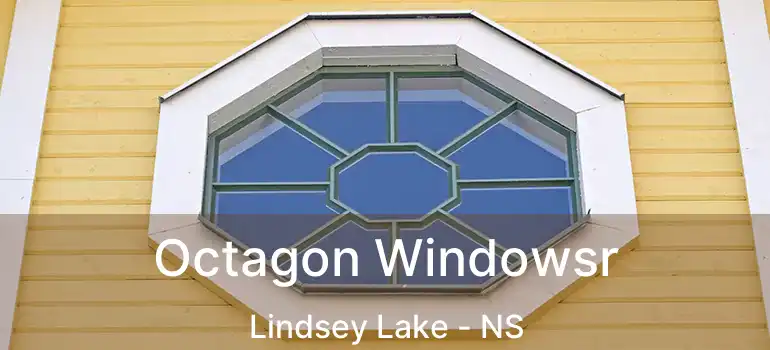  Octagon Windowsr Lindsey Lake - NS