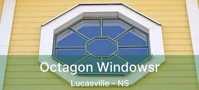  Octagon Windowsr Lucasville - NS