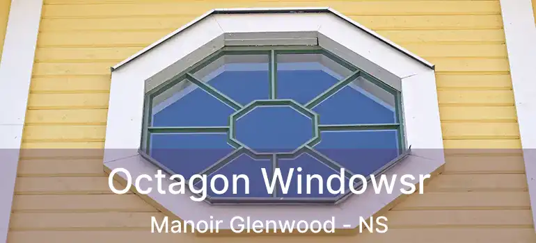  Octagon Windowsr Manoir Glenwood - NS
