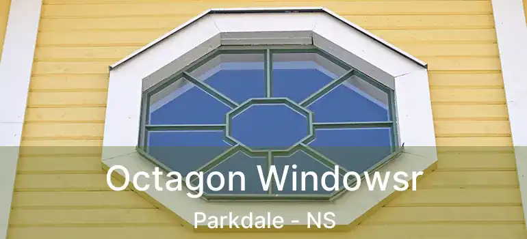  Octagon Windowsr Parkdale - NS